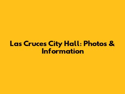 Las Cruces City Hall: Photos & Information