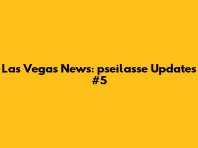 Las Vegas News: pseilasse Updates #5