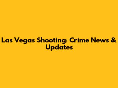 Las Vegas Shooting: Crime News & Updates