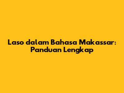 Laso dalam Bahasa Makassar: Panduan Lengkap