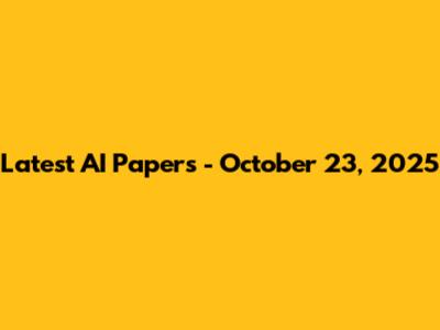 Latest AI Papers - October 23, 2025