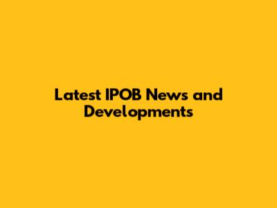 Latest IPOB News and Developments