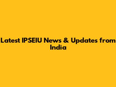 Latest IPSEIU News & Updates from India