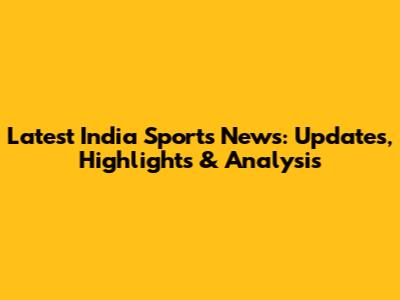 Latest India Sports News: Updates, Highlights & Analysis
