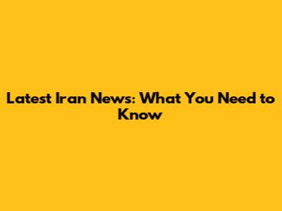 Latest Iran News: What You Need to Know