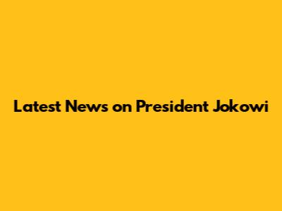 Latest News on President Jokowi