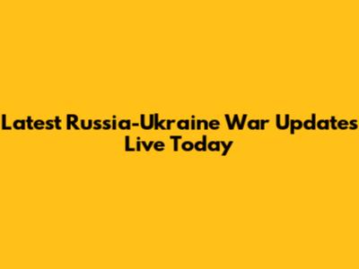Latest Russia-Ukraine War Updates Live Today