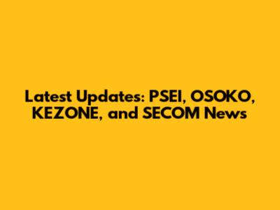 Latest Updates: PSEI, OSOKO, KEZONE, and SECOM News