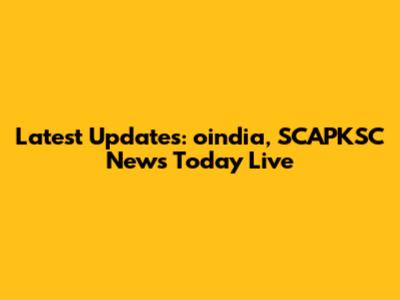 Latest Updates: oindia, SCAPKSC News Today Live