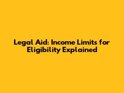 Legal Aid: Income Limits for Eligibility Explained