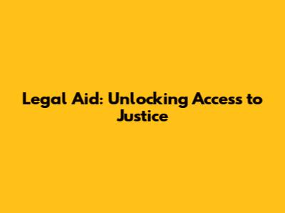 Legal Aid: Unlocking Access to Justice