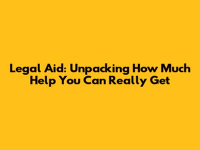 Legal Aid: Unpacking How Much Help You Can Really Get