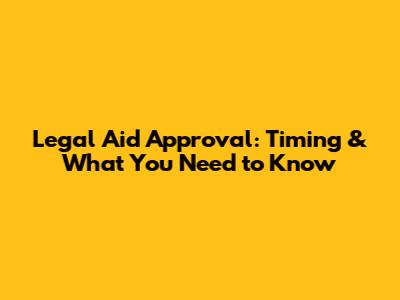 Legal Aid Approval: Timing & What You Need to Know