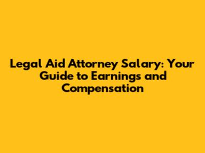 Legal Aid Attorney Salary: Your Guide to Earnings and Compensation