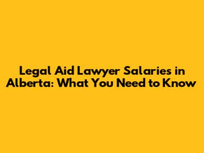 Legal Aid Lawyer Salaries in Alberta: What You Need to Know