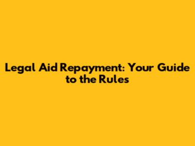 Legal Aid Repayment: Your Guide to the Rules