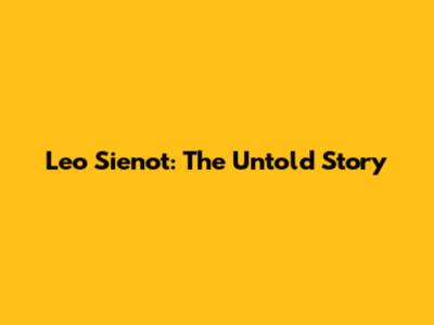 Leo Sienot: The Untold Story