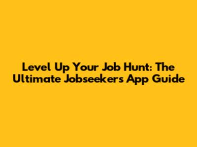 Level Up Your Job Hunt: The Ultimate Jobseeker's App Guide