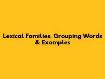 Lexical Families: Grouping Words & Examples