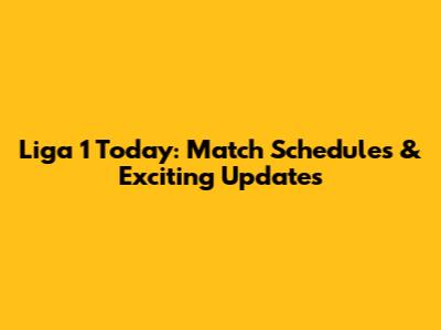 Liga 1 Today: Match Schedules & Exciting Updates