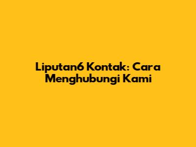 Liputan6 Kontak: Cara Menghubungi Kami