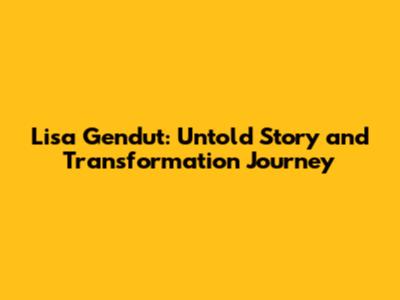 Lisa Gendut: Untold Story and Transformation Journey