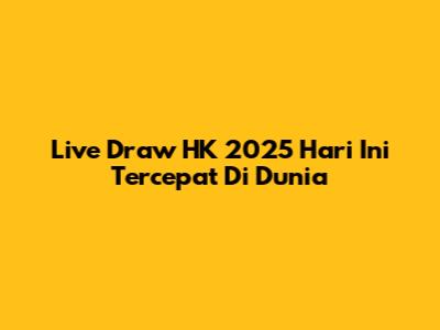 Live Draw HK 2025 Hari Ini Tercepat Di Dunia