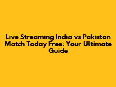 Live Streaming India vs Pakistan Match Today Free: Your Ultimate Guide