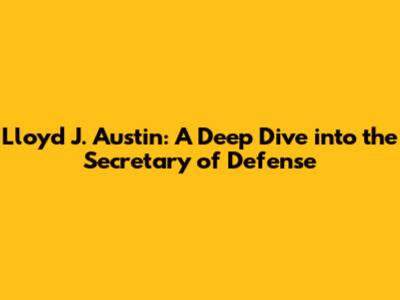 Lloyd J. Austin: A Deep Dive into the Secretary of Defense