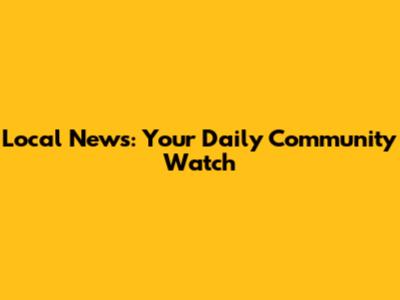 Local News: Your Daily Community Watch
