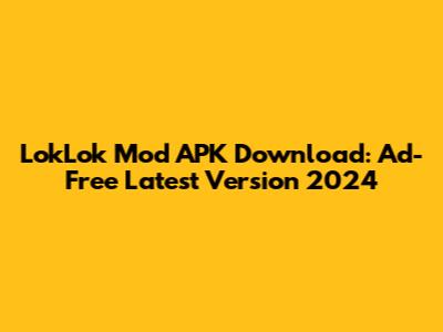 LokLok Mod APK Download: Ad-Free Latest Version 2024