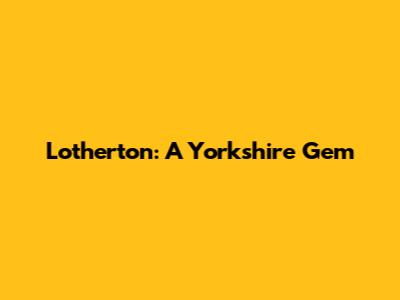 Lotherton: A Yorkshire Gem