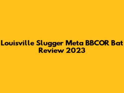 Louisville Slugger Meta BBCOR Bat Review 2023