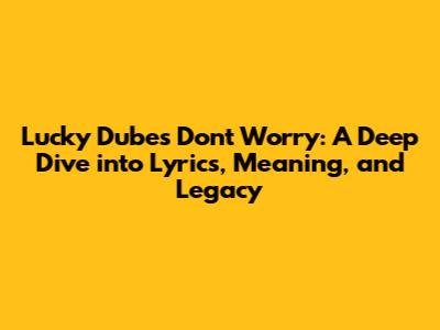 Lucky Dube's 'Don't Worry': A Deep Dive into Lyrics, Meaning, and Legacy