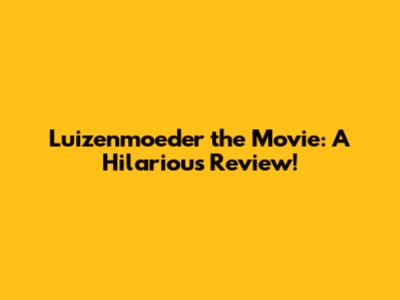 Luizenmoeder the Movie: A Hilarious Review!