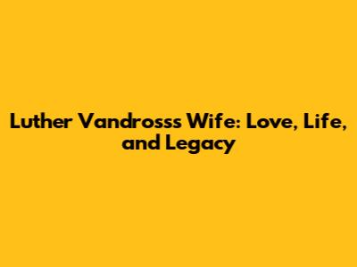 Luther Vandross's Wife: Love, Life, and Legacy