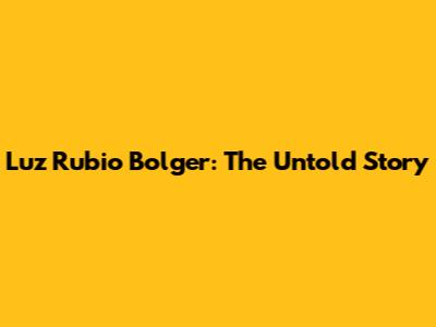 Luz Rubio Bolger: The Untold Story