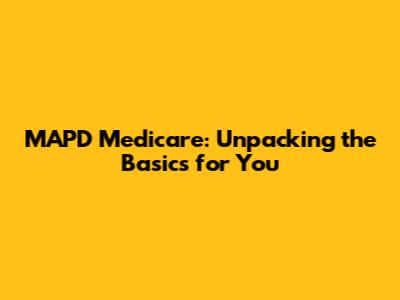 MAPD Medicare: Unpacking the Basics for You