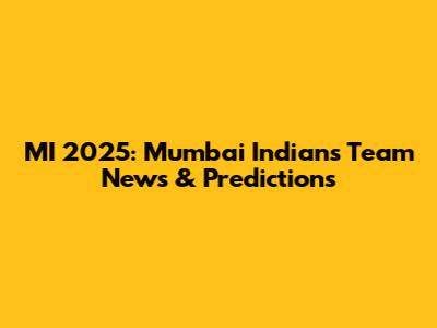 MI 2025: Mumbai Indians Team News & Predictions