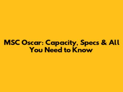 MSC Oscar: Capacity, Specs & All You Need to Know