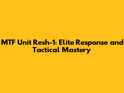 MTF Unit Resh-1: Elite Response and Tactical Mastery