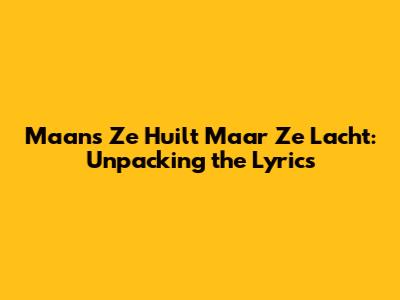 Maan's 'Ze Huilt Maar Ze Lacht': Unpacking the Lyrics