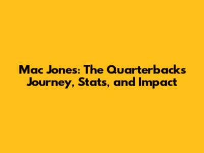 Mac Jones: The Quarterback's Journey, Stats, and Impact
