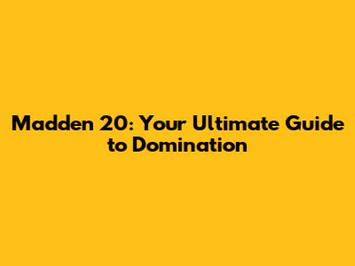 Madden 20: Your Ultimate Guide to Domination