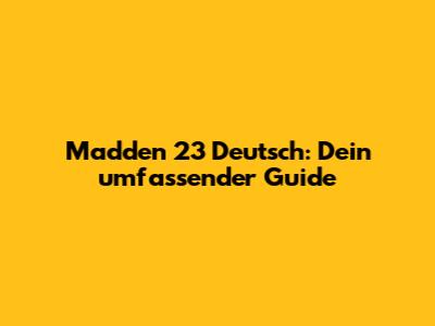 Madden 23 Deutsch: Dein umfassender Guide