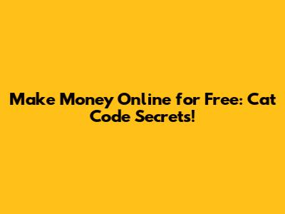 Make Money Online for Free: Cat Code Secrets!