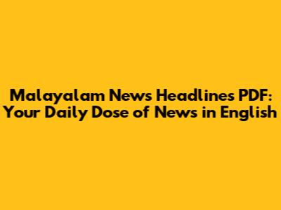 Malayalam News Headlines PDF: Your Daily Dose of News in English