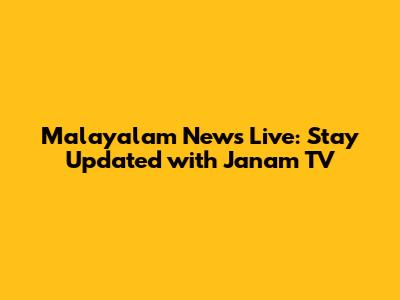 Malayalam News Live: Stay Updated with Janam TV