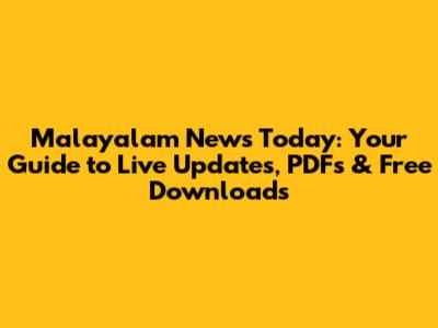 Malayalam News Today: Your Guide to Live Updates, PDFs & Free Downloads