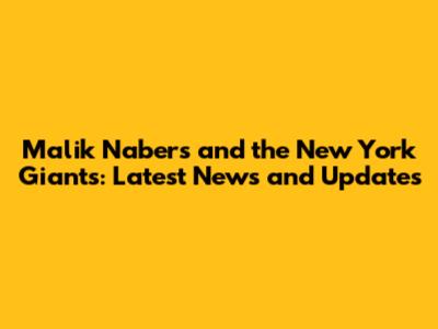 Malik Nabers and the New York Giants: Latest News and Updates